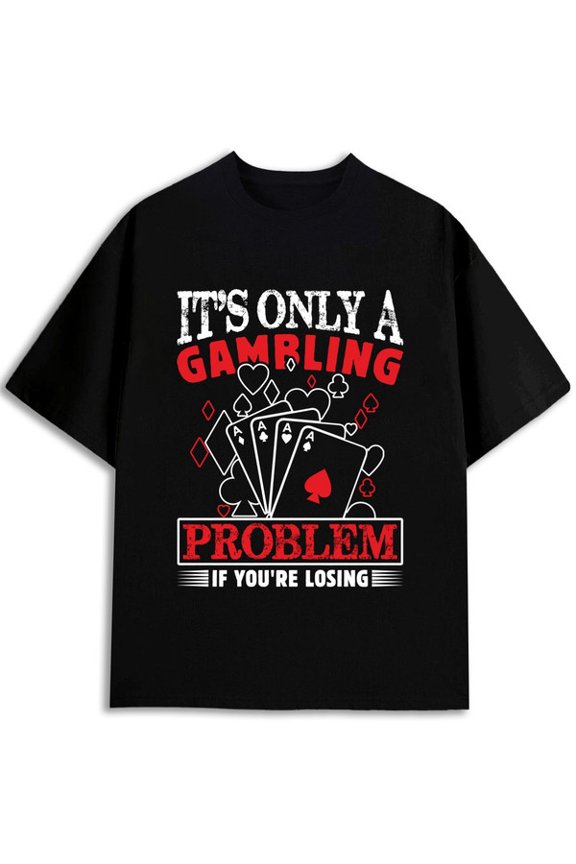Gambling Problem Tee men Crew neck T-shirts black casual elegantly Unique designs, summer prints Unique Design Unisex Shirt Short Sleeve tshirts