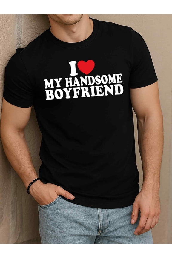 I My Handsome Boyfriend mens round neck T-shirt black casual limited edition Daytime and weekend wear Original Unisex Shirt Cotton tshirts