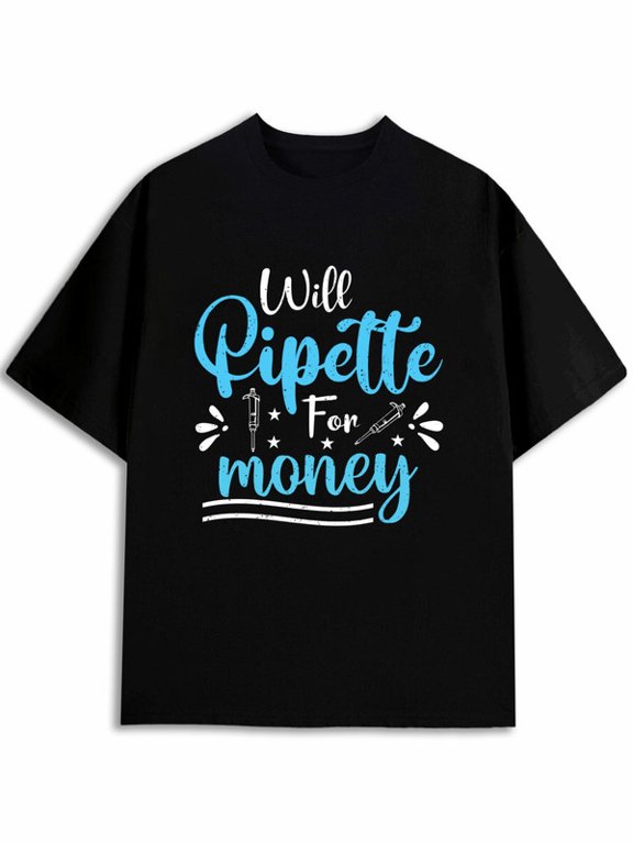 I Work Pipette For Money Lab Scientist Script Letter T Shirt, Unisex Black Crew Neck Short Sleeve Tee, Lab Tech Funny Quote Print, Casual Laboratory Staff Daily Top
