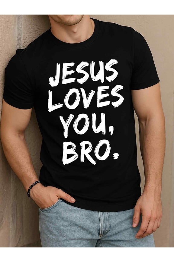 Jesus Loves You, Bro T-Shirt for men round neck T-shirt black top summer Spring and summer outdoor wear Original Unisex Shirt Cotton tshirts