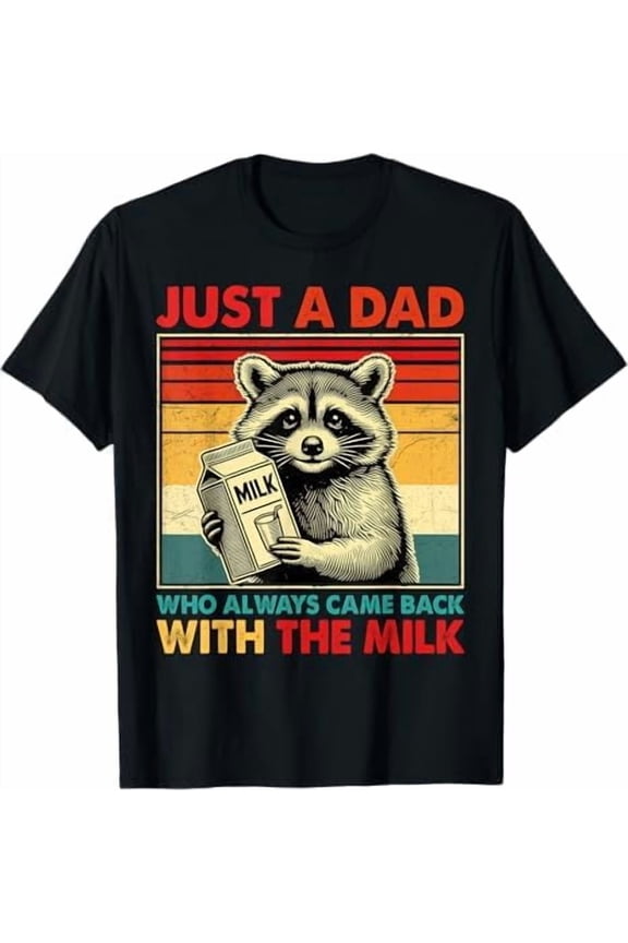 Just A Dad Who Always Came Back with The Milk Fathers Day T-Shirt Funny Dad Gift Shirt for Men