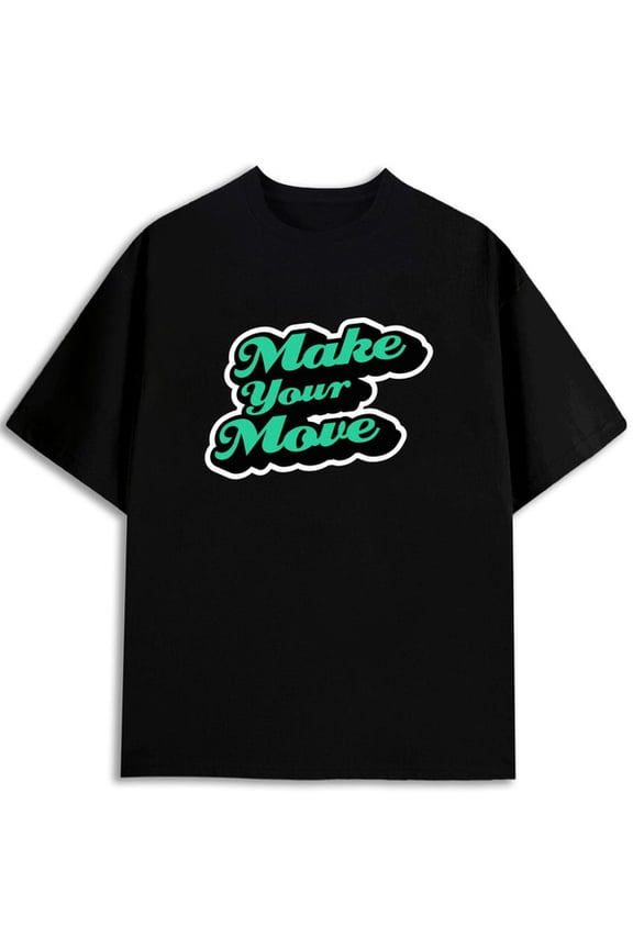 Make Your Move Bold Tee Men's round neck T-shirt black gifts summer t shirts For summer Fall Fashion Unisex Shirt Graphic Tee tshirts