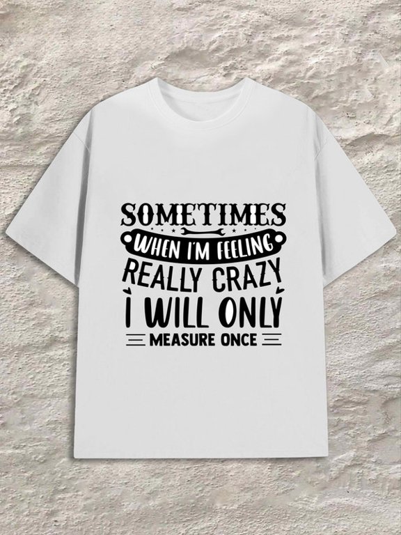 Men Summer Crew Neck T-Shirt, Funny Sometimes I'm Crazy I Will Only Measure Once Print Tee, Carpenter Humor Gift Casual Daily Top