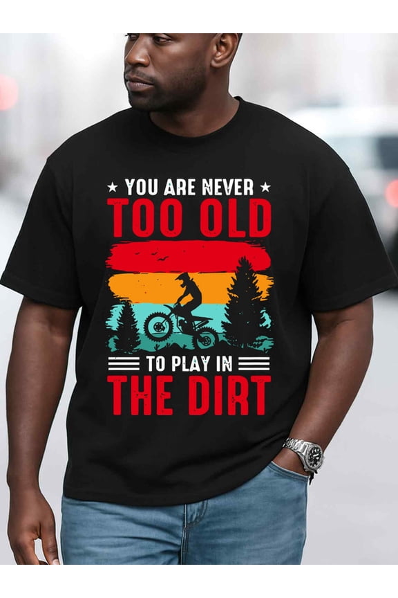 Never Too Old Dirt Rider men's t-shirts black graphic tees top Breathable fabric, round neck, short sleeves Funny Unisex Shirt Crewneck tshirts