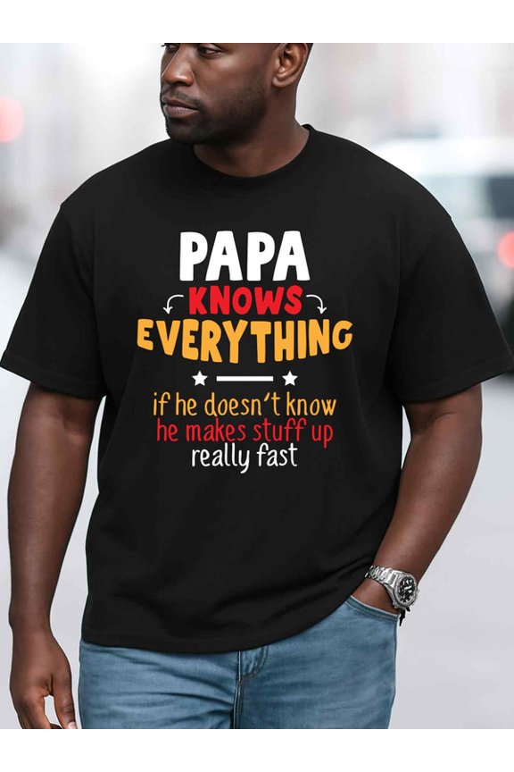 Papa Knows Everything men funny t shirts black casual summer New spring and autumn trendy printed T-shirts Unique Design Unisex Shirt Crewneck tshirts