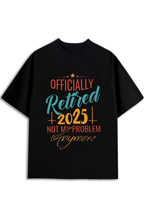 Retirement 2025: Not My Problem for men funny t shirts black summer 2026 Weekend casual wear Casual sportswear Retro Unisex Shirt Crewneck tshirts