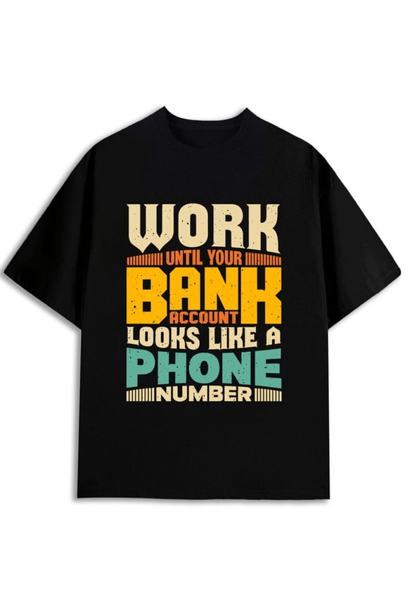 Work Until Bank Mens graphic t shirts black elegantly top Unique designs, summer prints Wearable year-round Vintage Unisex Shirt Cotton tshirts