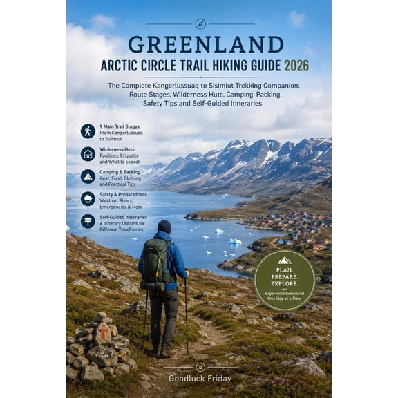 Greenland Arctic Circle Trail Hiking Guide 2026: The Complete Kangerlussuaq to Sisimiut Trekking Companion: Route Stages, (Paperback)