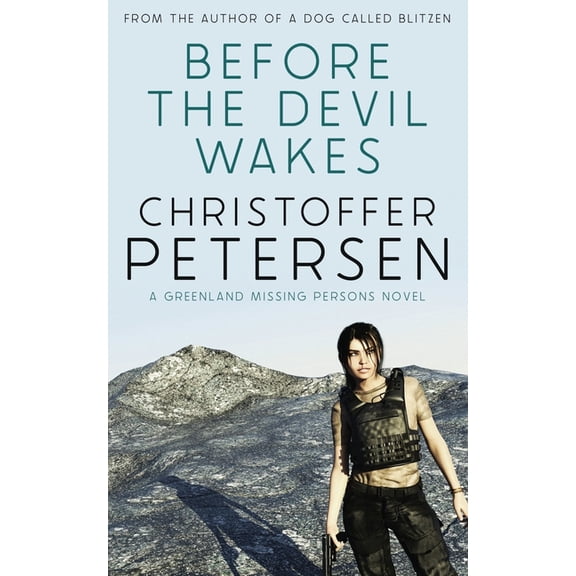 Greenland Missing Persons Stand-Alone No Before the Devil Wakes: A Constable Petra 'Piitalaat' Jensen novel, Book 5, (Paperback)