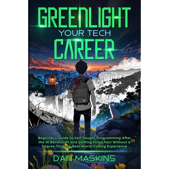 Greenlight Your Tech Career: Beginner's Guide to Self-Taught Programming After the AI Revolution and Getting Hired , (Paperback)