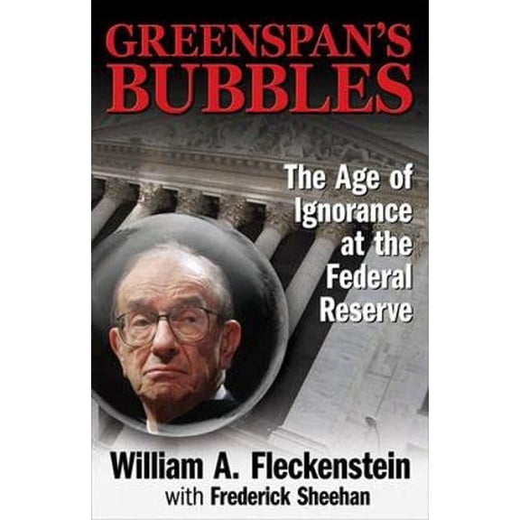 Pre-Owned Greenspan's Bubbles: The Age of Ignorance at the Federal Reserve (Hardcover) 0071591583 9780071591584