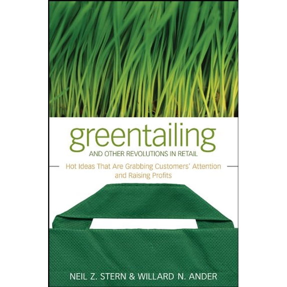Pre-Owned Greentailing and Other Revolutions in Retail: Hot Ideas That Are Grabbing Customers' Attention and Raising Profits (Hardcover) 0470288582 9780470288580