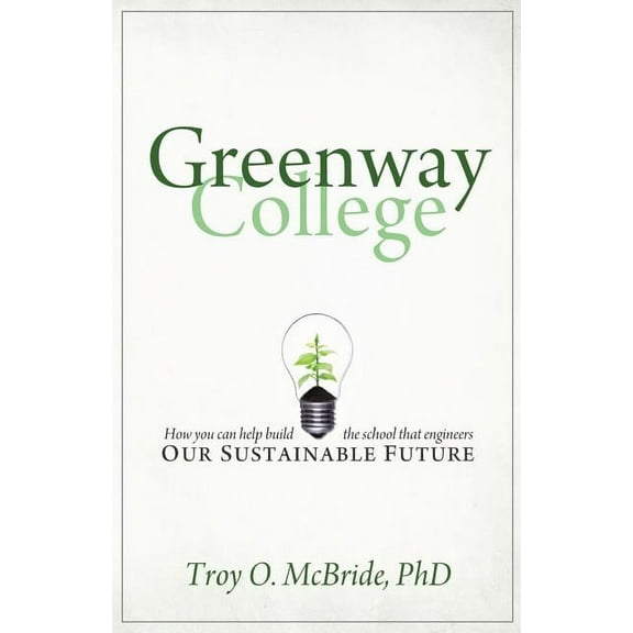 Greenway College : How You Can Help Build the School That Engineers Our Sustainable Future (Paperback)