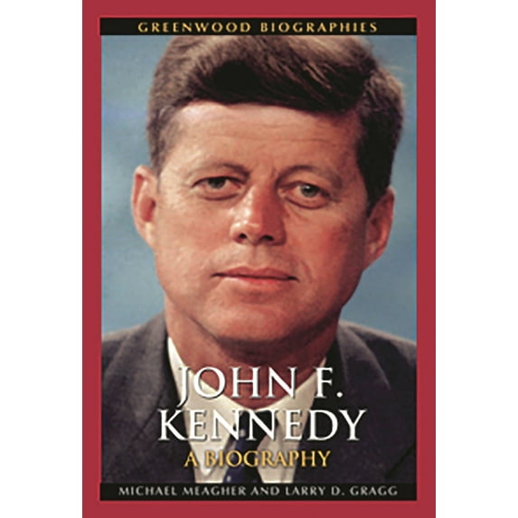 Greenwood Biographies John F. Kennedy: A Biography, (Hardcover)