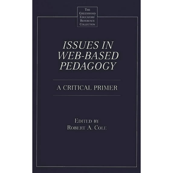 Greenwood Educators' Reference Collectio Issues in Web-Based Pedagogy: A Critical Primer, (Hardcover)