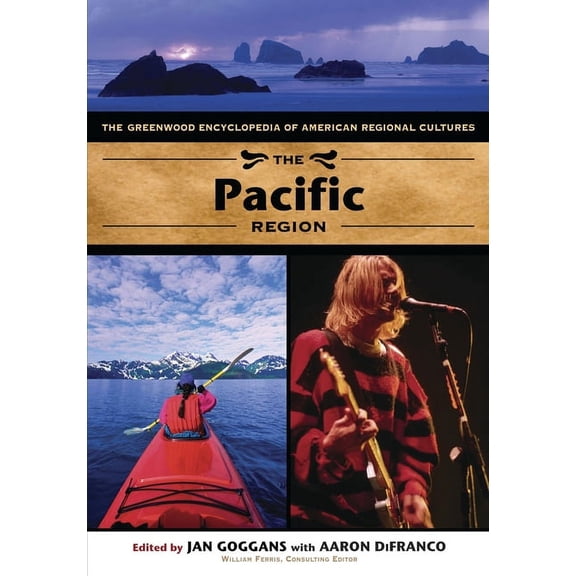 Greenwood Encyclopedia of American Regio The Pacific Region: The Greenwood Encyclopedia of American Regional Cultures, (Hardcover)