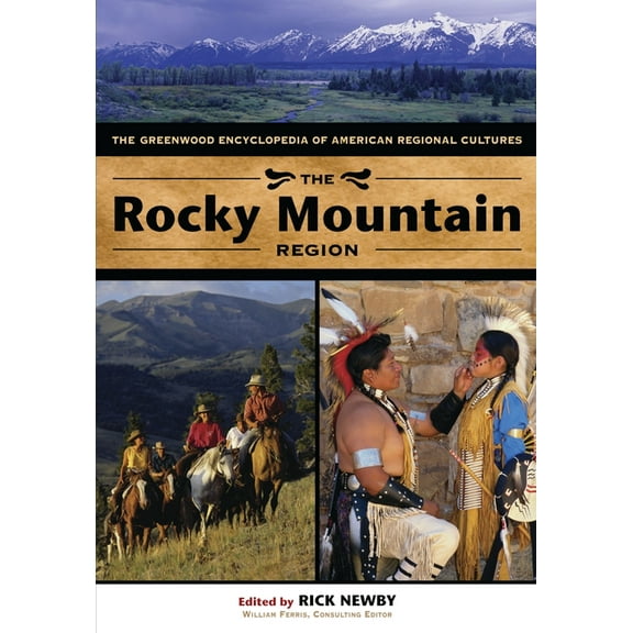 Greenwood Encyclopedia of American Regio The Rocky Mountain Region: The Greenwood Encyclopedia of American Regional Cultures, (Hardcover)