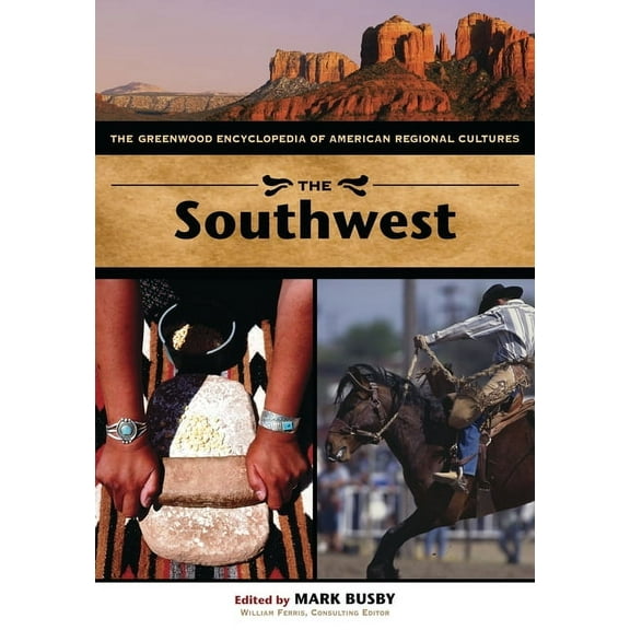 Greenwood Encyclopedia of American Regio The Southwest: The Greenwood Encyclopedia of American Regional Cultures, (Hardcover)