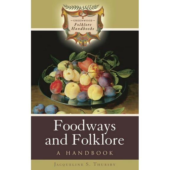 Greenwood Folklore Handbooks Foodways and Folklore: A Handbook, (Hardcover)