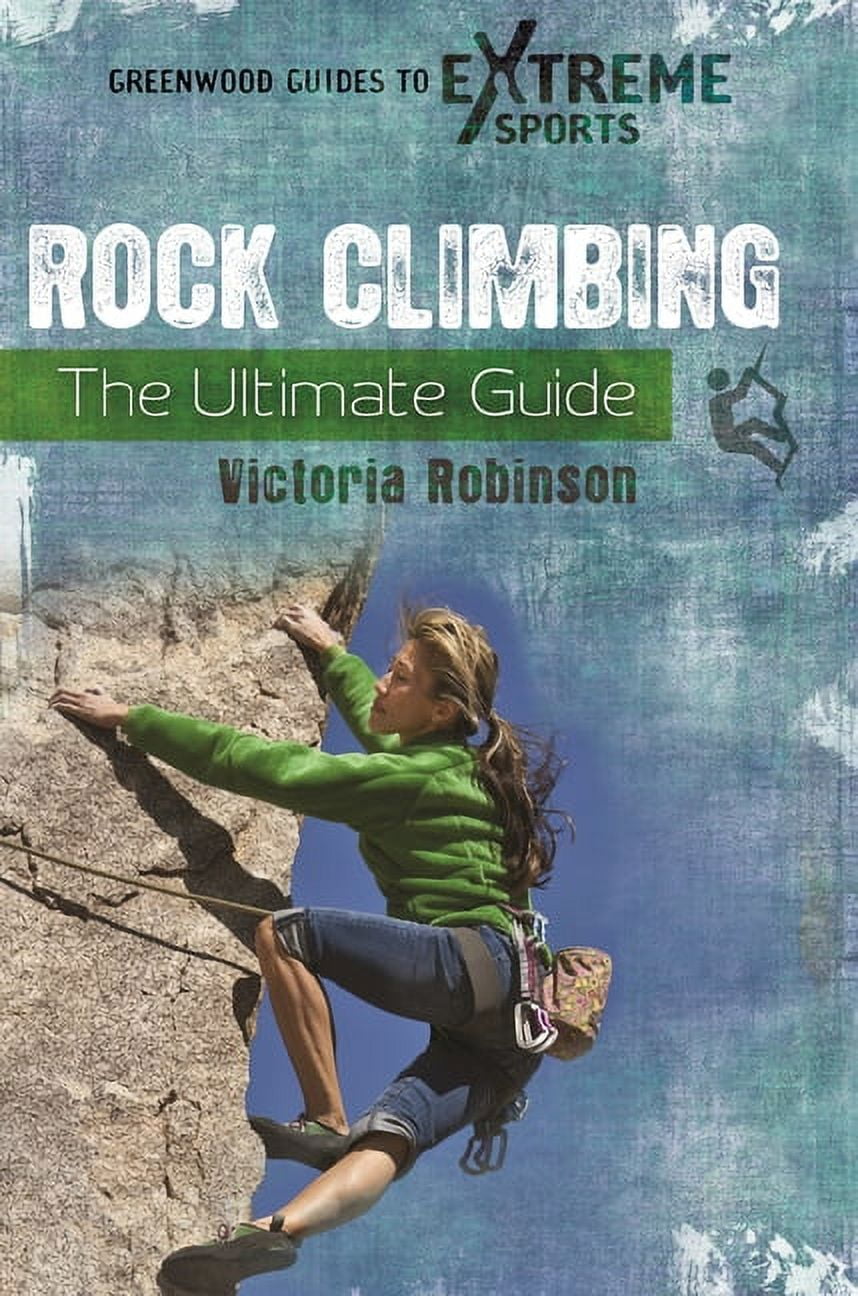 Greenwood Guides to Extreme Sports Rock Climbing: The Ultimate Guide, (Hardcover)