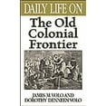 thumbnail image 1 of Greenwood Press Daily Life Through Histo Daily Life on the Old Colonial Frontier, (Hardcover), 1 of 1