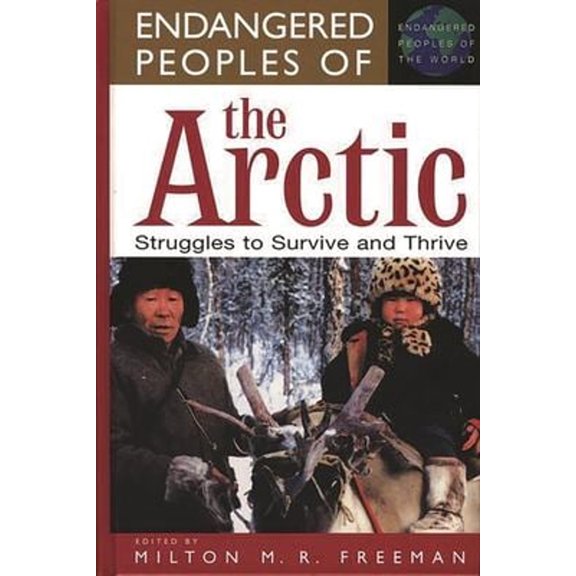 Pre-Owned Greenwood Press Endangered Peoples of th Endangered Peoples of the Arctic: Struggles to Survive and Thrive, (Hardcover)