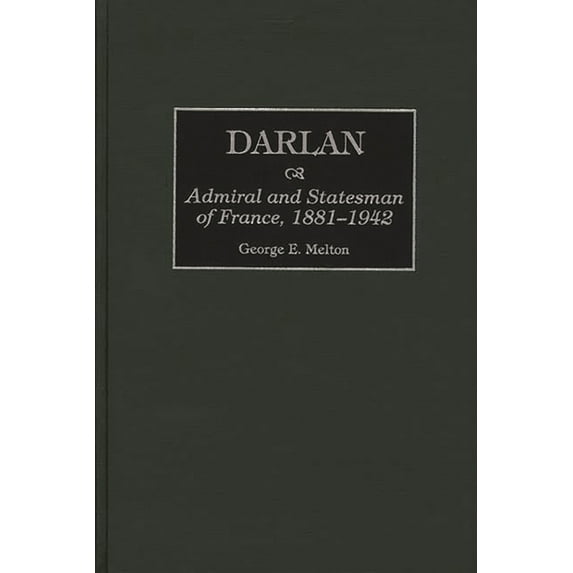 Greenwood Press Guides to Historic Darlan: Admiral and Statesman of France, 1881-1942, (Hardcover)