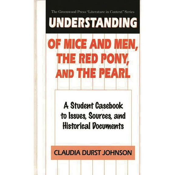 Greenwood Press Literature in Context Understanding of Mice and Men, the Red Pony and the Pearl: A Student Casebook to Issues, Sources, and Historical Documen, (Hardcover)