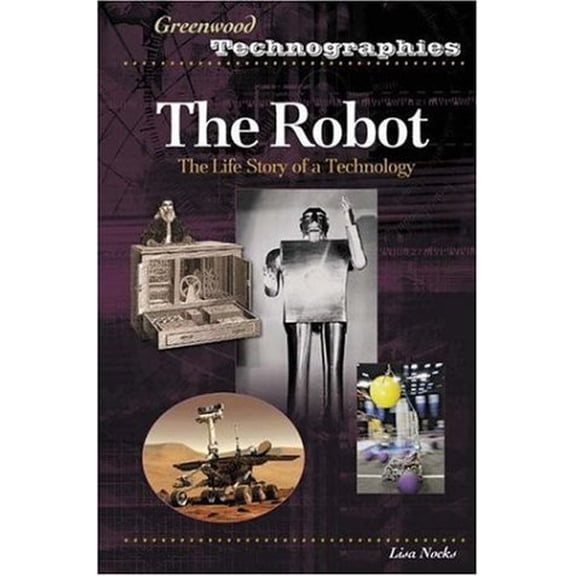 Pre-Owned The Robot: The Life Story of a Technology (Hardcover) 0313331685 9780313331688