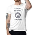 thumbnail image 1 of Greenyef Graphics I Paused My Game to Be Here Gamer Gift Funny Tee Men's T-Shirt Style-27 (White & Dark Gray, X-Large), 1 of 6