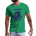 thumbnail image 1 of Greenyef Graphics I Paused My Game to Be Here Gamer Gift Funny Tee Men's T-Shirt Style-39 (Antique Irish & Navy Blue, X-Large), 1 of 6