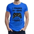 thumbnail image 1 of Greenyef Graphics I Paused My Game to Be Here Video Gamer Gift for Men Teenagers Gaming Funny Graphic T-Shirt Style-17 (Royal Blue, Medium), 1 of 6