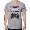 thumbnail image 1 of Greenyef Graphics I Paused My Game to Be Here Video Gamer Gift for Men Teenagers Gaming Funny Graphic T-Shirt Style-18 (Gray, Medium), 1 of 6