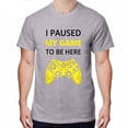 thumbnail image 1 of Greenyef Graphics I Paused My Game to Be Here Video Gamer Gift for Men Teenagers Gaming Funny Graphic T-Shirt Style-22 (Gray, Large), 1 of 6