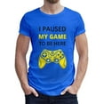 thumbnail image 1 of Greenyef Graphics I Paused My Game to Be Here Video Gamer Gift for Men Teenagers Gaming Funny Graphic T-Shirt Style-22 (Royal Blue, Medium), 1 of 6