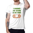 thumbnail image 1 of Greenyef Graphics I Paused My Game to Be Here Video Gamer Gift for Men Teenagers Gaming Funny Graphic T-Shirt Style-29 (White, Medium), 1 of 6