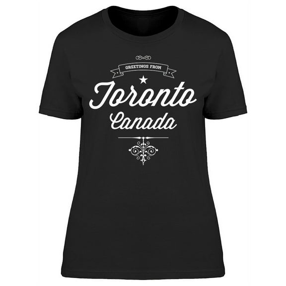 Greetings From Toronto Canada T-Shirt Women -Image by Shutterstock, Female x-Large