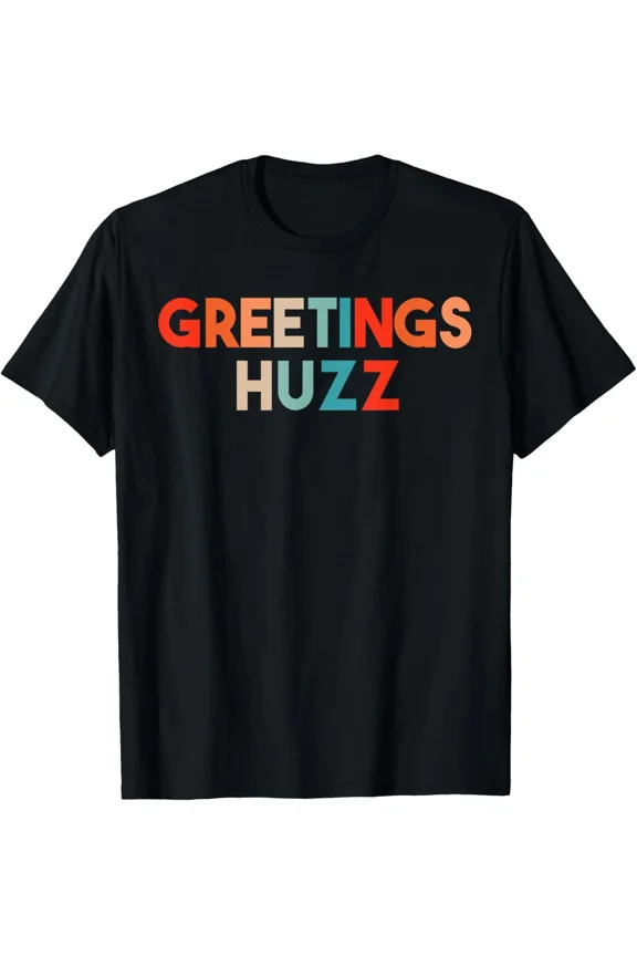 Greetings Huzz Colorful Quote Funny Trendy Meme Gen Alpha Slang Design Unisex T-Shirt, S-5XL