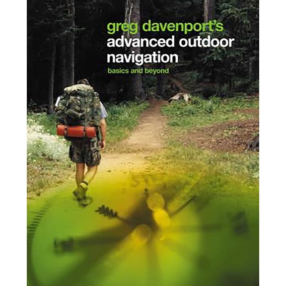 Greg Davenport's Advanced Outdoor Navigation: Basics and Beyond, (Paperback)