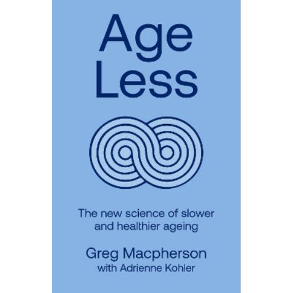 Greg Macpherson Age Less: Secrets of Living a Longer and Healthier Life (Paperback)