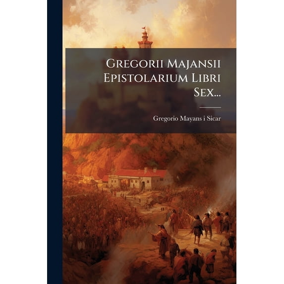 Gregorii Majansii Epistolarium Libri Sex... (Paperback)
