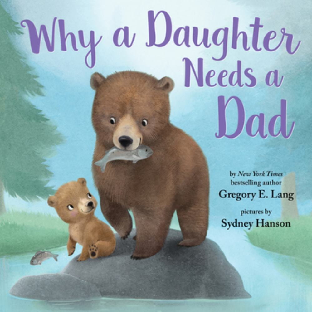 Gregory E. Lang: Why a Daughter Needs a Dad (Hardcover)