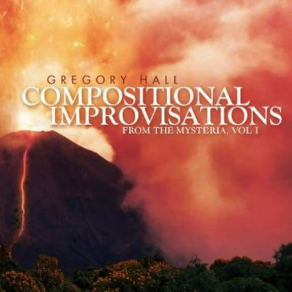 Gregory Hall - Compositional Improvisations 1: From the Mysteria - Music & Performance - CD