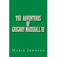 thumbnail image 1 of The Adventures of Gregory Marshall Gregory Marshall III: The adventures of me Gregory Marshall, Book 1, (Paperback), 1 of 1