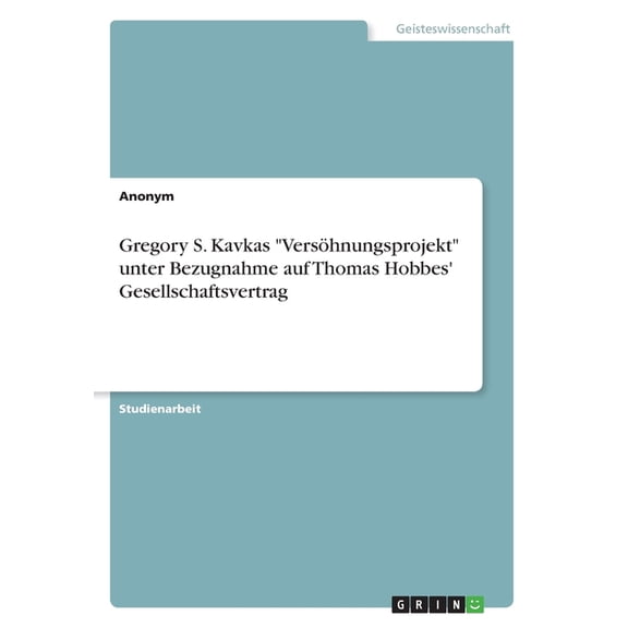 Gregory S. Kavkas "Vershnungsprojekt" unter Bezugnahme auf Thomas Hobbes' Gesellschaftsvertrag (Paperback)