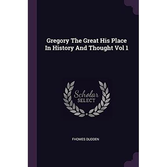 Gregory The Great His Place In History And Thought Vol 1 Paperback 1377931579 9781377931579 FHomes Dudden