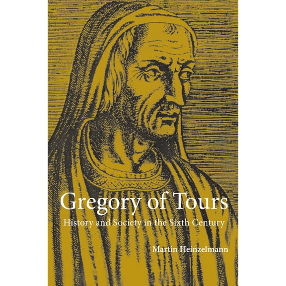 Gregory of Tours: History and Society in the Sixth Century, (Hardcover)