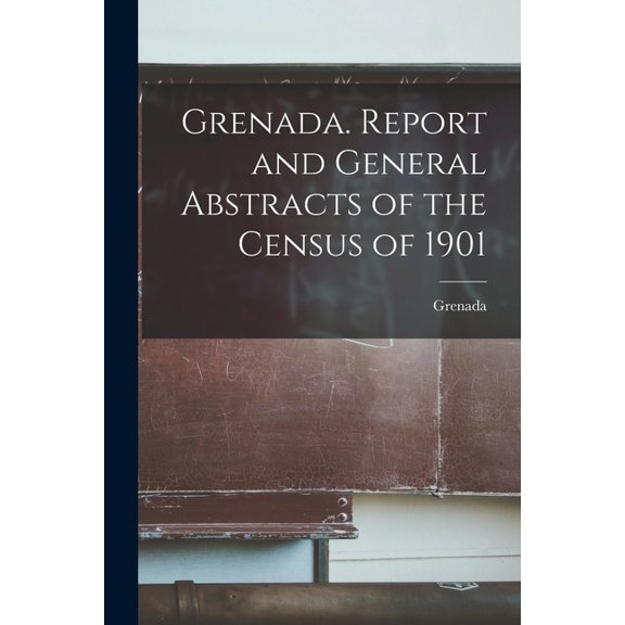 Grenada. Report and General Abstracts of the Census of 1901, (Paperback)