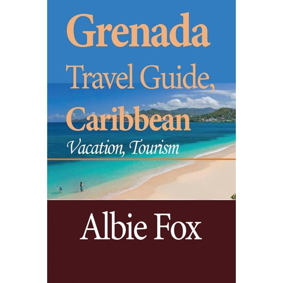 Grenada Travel Guide, Caribbean: Vacation, Tourism, (Paperback)