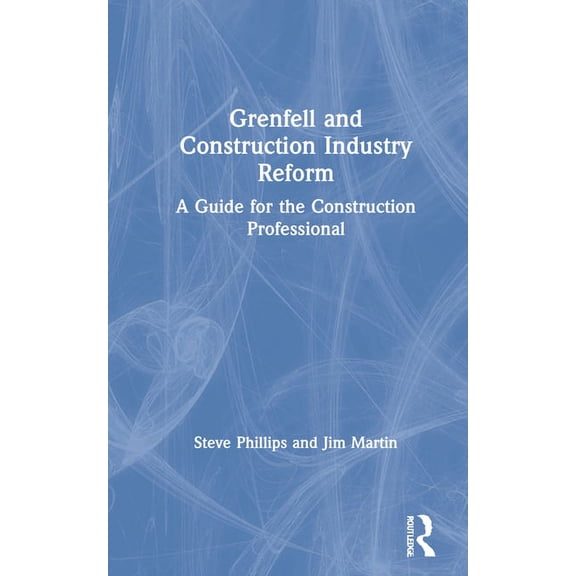 Grenfell and Construction Industry Reform: A Guide for the Construction Professional, (Hardcover)